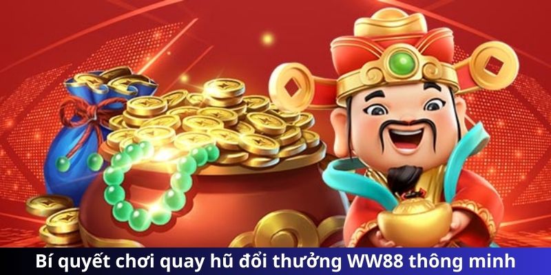 Bí quyết chơi quay hũ đổi thưởng WW88 thông minh