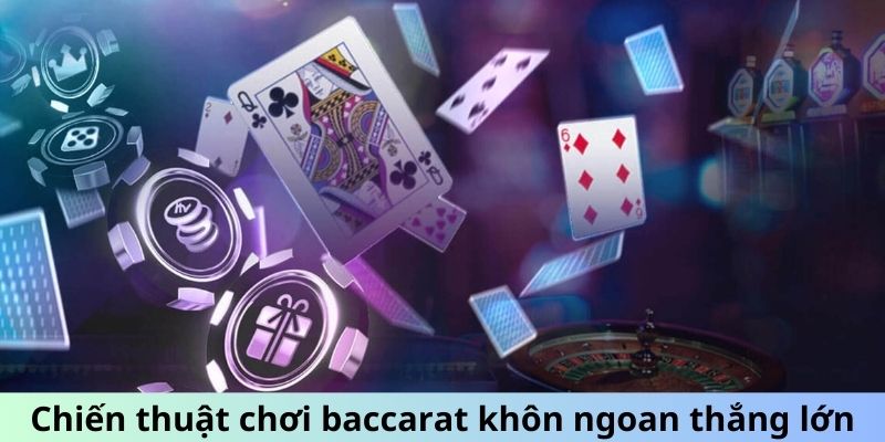 Chiến thuật chơi Baccarat khôn ngoan thắng lớn