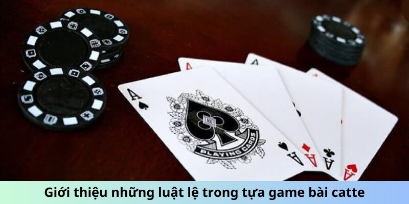 Giới thiệu những luật lệ trong tựa game bài Catte