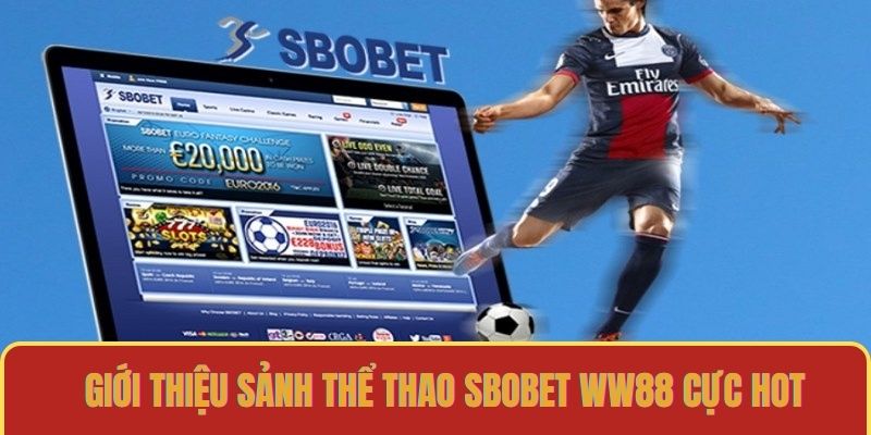 Giới thiệu sảnh thể thao Sbobet WW88 cực hot