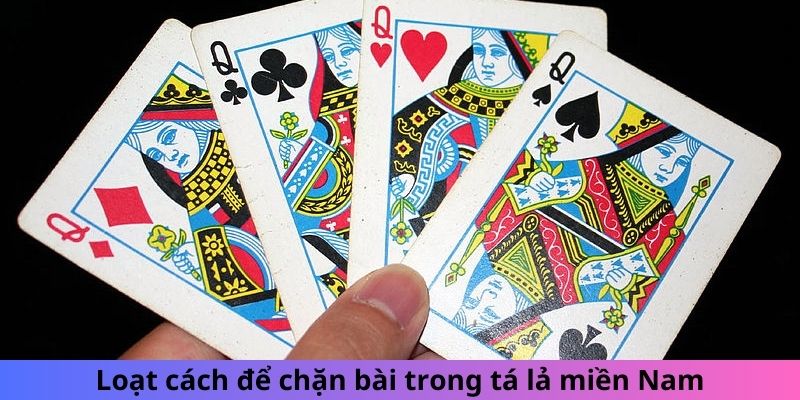 Loạt cách để chặn bài trong tá lả miền Nam