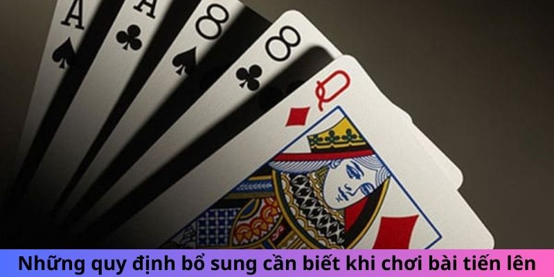 Những quy định bổ sung cần biết khi chơi bài Tiến Lên