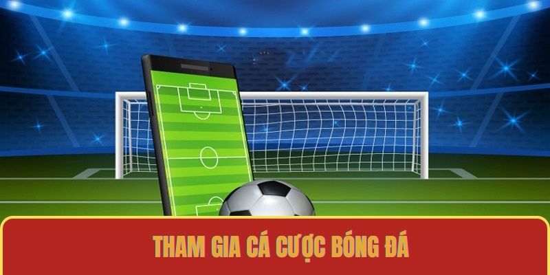 Tham gia cá cược bóng đá