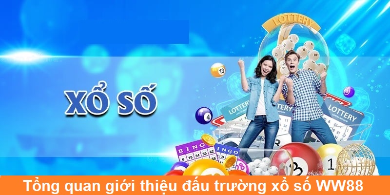 Tổng quan giới thiệu đấu trường xổ số WW88