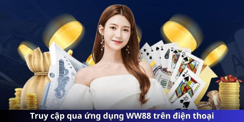 Truy cập qua ứng dụng WW88 trên điện thoại