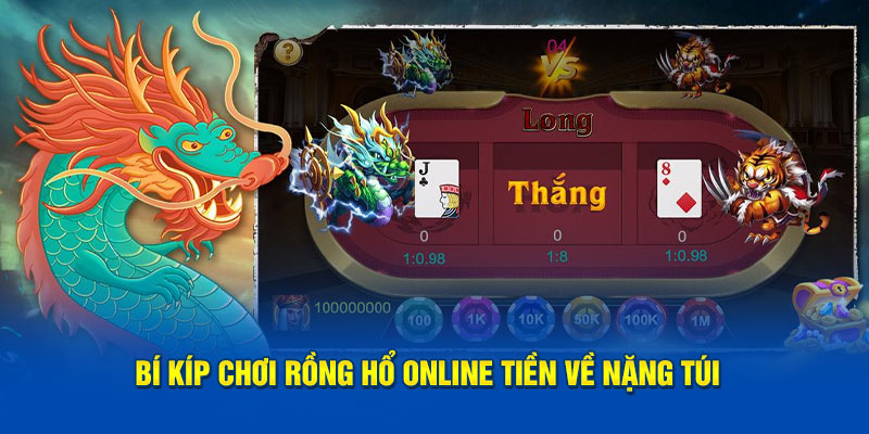 Bí kíp chơi Rồng Hổ online tiền về nặng túi